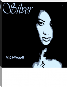 Silver by M.S Mitchell (best ebook reader for surface pro txt) 📕 - American Library Books 📚 Read (28910) Books Online Free