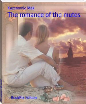 The romance of the mutes by Kazeronnie Mak (a book to read txt) 📕 - American Library Books 📚 Read (28910) Books Online Free