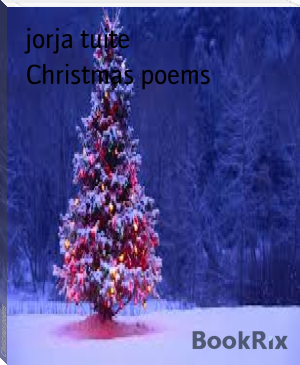 Christmas poems by jorja tuite (top ten ebook reader TXT) 📕 - American Library Books 📚 Read (28910) Books Online Free