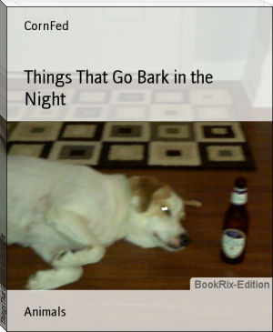 Things That Go Bark in the Night by CornFed (the first e reader TXT) 📕 - American Library Books 📚 Read (28910) Books Online Free