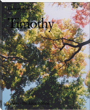 Timothy by Delaney Knight (top rated ebook readers .TXT) 📕 - American Library Books 📚 Read (28910) Books Online Free