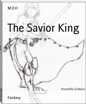 The Savior King by M.D.H (novels to improve english .txt) 📕 - American Library Books 📚 Read (28910) Books Online Free