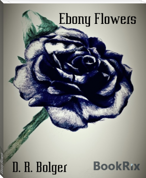 Ebony Flowers by D. R. Bolger (color ebook reader .TXT) 📕 - American Library Books 📚 Read (28910) Books Online Free