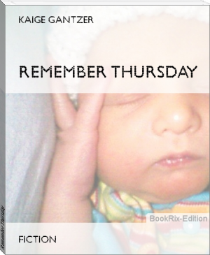 Remember Thursday by Kaige Gantzer (the ebook reader txt) 📕 - American Library Books 📚 Read (28910) Books Online Free