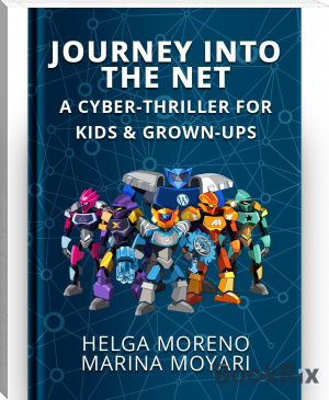 Journey Into the Net: A Cyber-Thriller for Kids &amp; Grown-Ups by Helga Moreno, Marina Moyari (top young adult novels .txt) 📕 - American Library Books 📚 Read (28910) Books Online Free