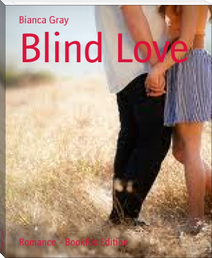 Blind Love by Bianca Gray (mystery books to read .TXT) 📕 - American Library Books 📚 Read (28910) Books Online Free