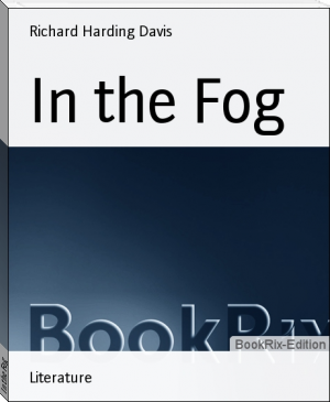 In the Fog by Richard Harding Davis (best books to read for beginners .txt) 📕 - American Library Books 📚 Read (28910) Books Online Free