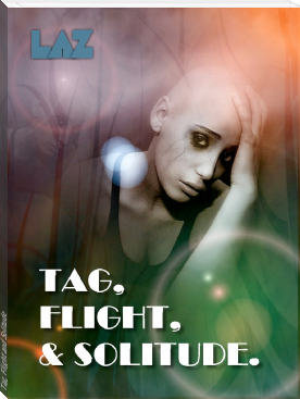 Tag, Flight and Solitude by Lazarus (online e reader .txt) 📕 - American Library Books 📚 Read (28910) Books Online Free