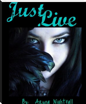 Just. . .live by Aruna Nightfall (top 10 novels TXT) 📕 - American Library Books 📚 Read (28910) Books Online Free