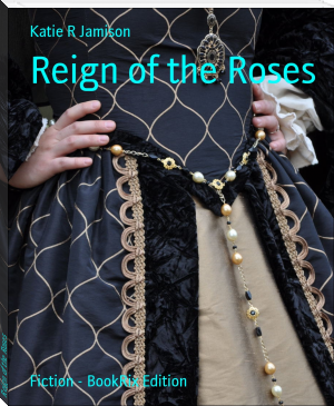 Reign of the Roses by Katie R Jamison (the speed reading book txt) 📕 - American Library Books 📚 Read (28910) Books Online Free