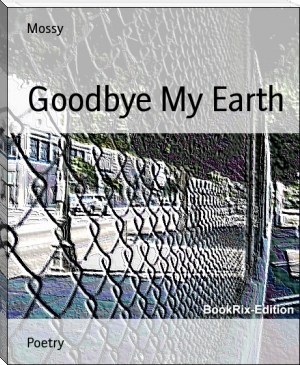 Goodbye My Earth by Mossy (the ebook reader txt) 📕 - American Library Books 📚 Read (28910) Books Online Free