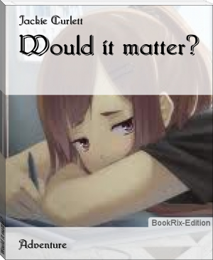 Would it matter? by Jackie Curlett (icecream ebook reader txt) 📕 - American Library Books 📚 Read (28910) Books Online Free
