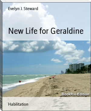 New Life for Geraldine by Evelyn J. Steward (best english books to read for beginners .txt) 📕 - American Library Books 📚 Read (28910) Books Online Free