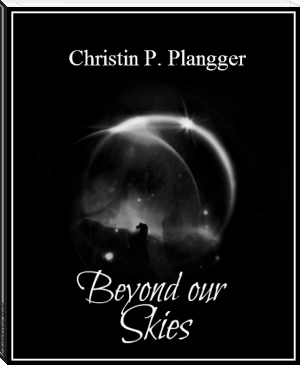 Beyond Our Skies by Christin P. Plangger (best ebook reader for pc TXT) 📕 - American Library Books 📚 Read (28910) Books Online Free