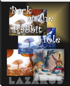 Back at the rabbit hole by Lazarus (top 10 novels of all time TXT) 📕 - American Library Books 📚 Read (28910) Books Online Free