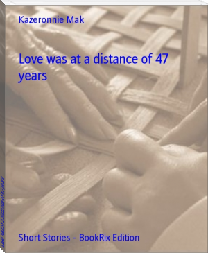 Love was at a distance of 47 years by Kazeronnie Mak (important books to read .TXT) 📕 - American Library Books 📚 Read (28910) Books Online Free