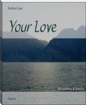Your Love by Katina Case (interesting novels in english .TXT) 📕 - American Library Books 📚 Read (28910) Books Online Free