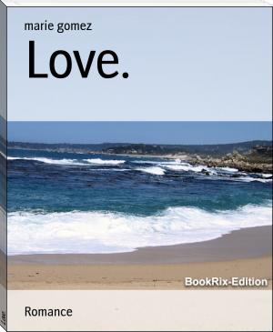 Love. by marie gomez (reading cloud ebooks .TXT) 📕 - American Library Books 📚 Read (28910) Books Online Free