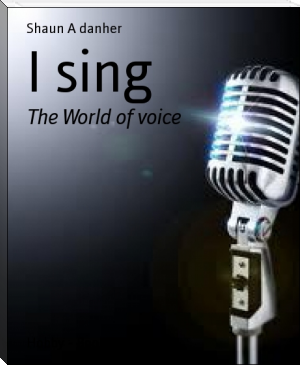 I sing by Shaun A danher (most life changing books .TXT) 📕 - American Library Books 📚 Read (28910) Books Online Free