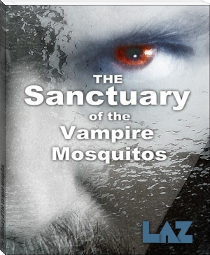 The Sanctuary of the Vampire Mosquitos by Lazarus (read out loud books TXT) 📕 - American Library Books 📚 Read (28910) Books Online Free