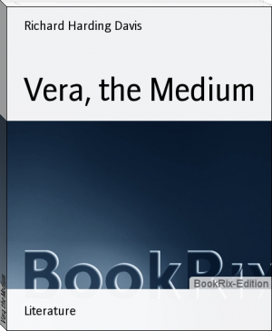 Vera, the Medium by Richard Harding Davis (best books to read for knowledge txt) 📕 - American Library Books 📚 Read (28910) Books Online Free
