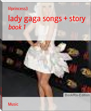 lady gaga songs + story by lilprincess3 (best english novels for beginners .txt) 📕 - American Library Books 📚 Read (28910) Books Online Free