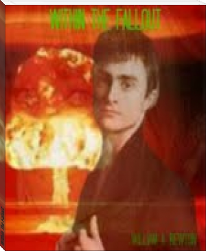 Within The Fallout by William A. Newton (year 7 reading list .TXT) 📕 - American Library Books 📚 Read (28910) Books Online Free