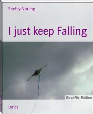 I just keep Falling by Shelby Norling (inspiring books for teens .txt) 📕 - American Library Books 📚 Read (28910) Books Online Free