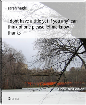 i dont have a title yet if you any1 can think of one please let me know thanks by sarah nagle (nice books to read .txt) 📕 - American Library Books 📚 Read (28910) Books Online Free