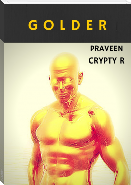 Golder by Praveen Crypty R (smallest ebook reader .TXT) 📕 - American Library Books 📚 Read (28910) Books Online Free