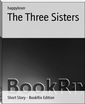 The Three Sisters by happyloser (sci fi books to read .TXT) 📕 - American Library Books 📚 Read (28910) Books Online Free
