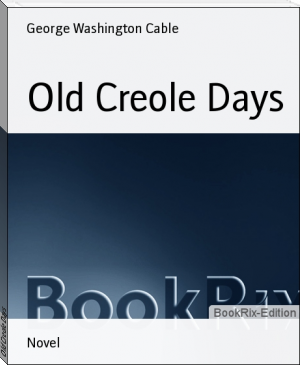 Old Creole Days by George Washington Cable (feel good novels txt) 📕 - American Library Books 📚 Read (28910) Books Online Free