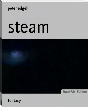 steam by peter edgell (big ebook reader txt) 📕 - American Library Books 📚 Read (28910) Books Online Free