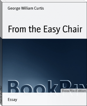 From the Easy Chair by George William Curtis (simple ebook reader TXT) 📕 - American Library Books 📚 Read (28910) Books Online Free