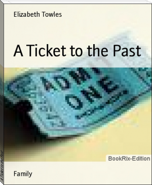 A Ticket to the Past by Elizabeth Towles (best novels in english TXT) 📕 - American Library Books 📚 Read (28910) Books Online Free