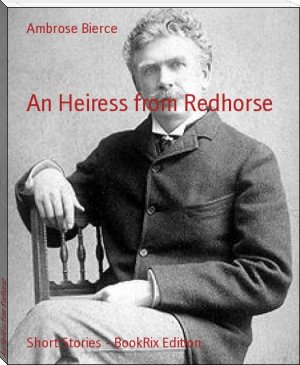 An Heiress from Redhorse by Ambrose Bierce (best authors to read TXT) 📕 - American Library Books 📚 Read (28910) Books Online Free
