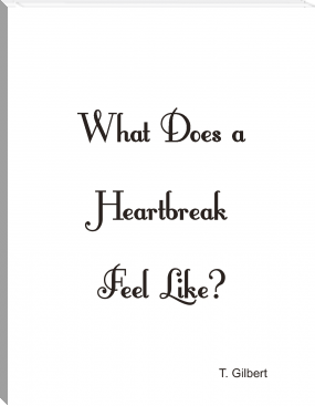 What Does A Heartbreak Feel Like? by T. Gilbert (ebook reader screen .TXT) 📕 - American Library Books 📚 Read (28910) Books Online Free