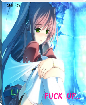 Fuck up... by Star Ray (best books to read for knowledge .txt) 📕 - American Library Books 📚 Read (28910) Books Online Free