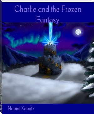 Charlie and the Frozen Fantasy by Naomi Koontz (diy ebook reader .txt) 📕 - American Library Books 📚 Read (28910) Books Online Free