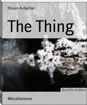The Thing by Shaun A danher (best e book reader android txt) 📕 - American Library Books 📚 Read (28910) Books Online Free