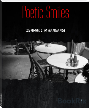 Poetic Smiles by Ishmael Mwangangi (read out loud books txt) 📕 - American Library Books 📚 Read (28910) Books Online Free