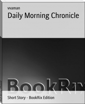 Daily Morning Chronicle by vvaman (suggested reading txt) 📕 - American Library Books 📚 Read (28910) Books Online Free