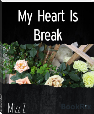 My Heart Is Break by Mizz Z (classic novels for teens .txt) 📕 - American Library Books 📚 Read (28910) Books Online Free