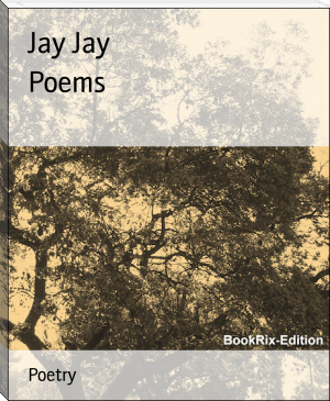 Poems by Jay Jay (if you liked this book TXT) 📕 - American Library Books 📚 Read (28910) Books Online Free