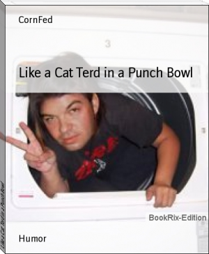 Like a Cat Terd in a Punch Bowl by CornFed (good books to read for adults TXT) 📕 - American Library Books 📚 Read (28910) Books Online Free