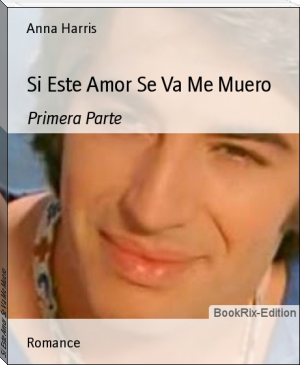 Si Este Amor Se Va Me Muero by Anna Harris (e textbook reader txt) 📕 - American Library Books 📚 Read (28910) Books Online Free
