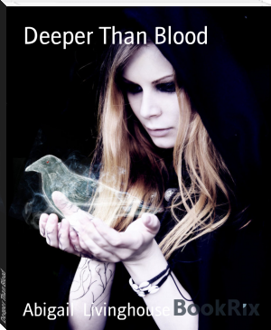 Deeper Than Blood by Abigail  Livinghouse (motivational novels for students .txt) 📕 - American Library Books 📚 Read (28910) Books Online Free