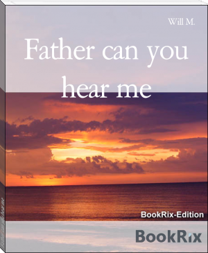 Father can you hear me by Will M. (no david read aloud .txt) 📕 - American Library Books 📚 Read (28910) Books Online Free