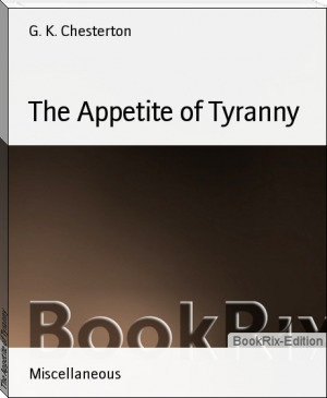 The Appetite of Tyranny by G. K. Chesterton (beginner reading books for adults TXT) 📕 - American Library Books 📚 Read (28910) Books Online Free