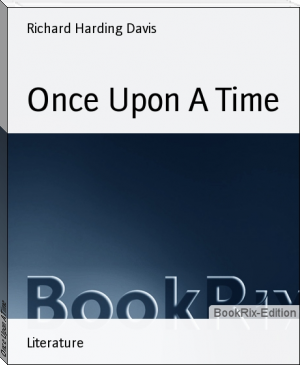 Once Upon A Time by Richard Harding Davis (best free novels .TXT) 📕 - American Library Books 📚 Read (28910) Books Online Free